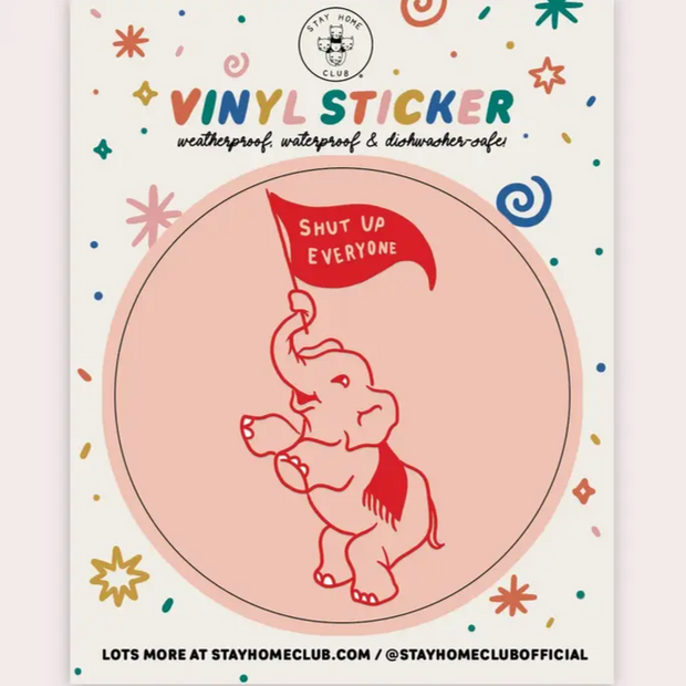 Shut Up  Everyone  Elephant Vinyl Sticker