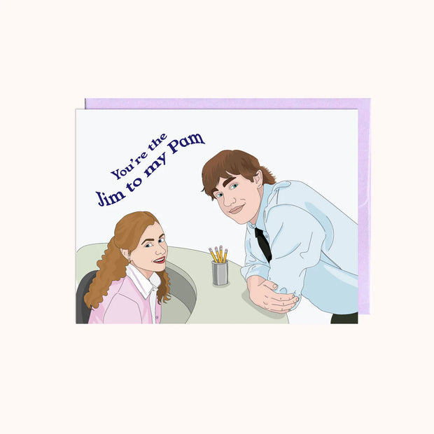 Your the Jim to my Pam Card