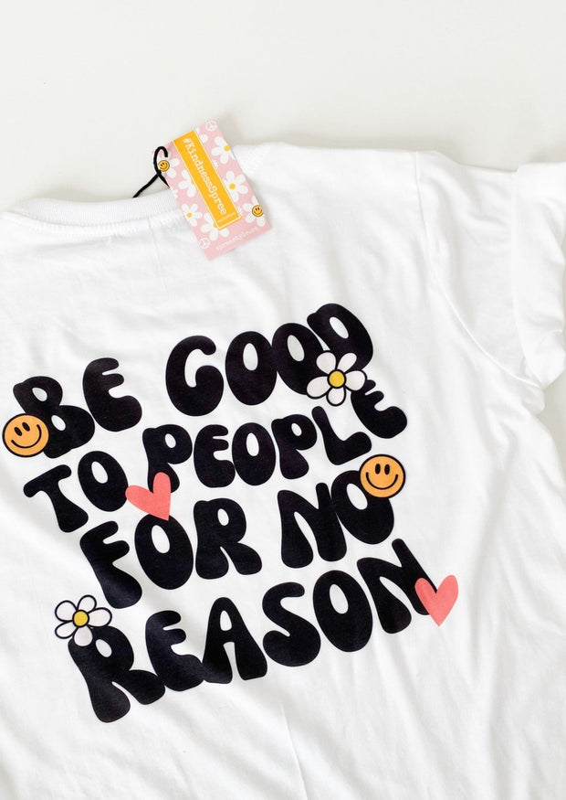 Be good to people for no reason tee