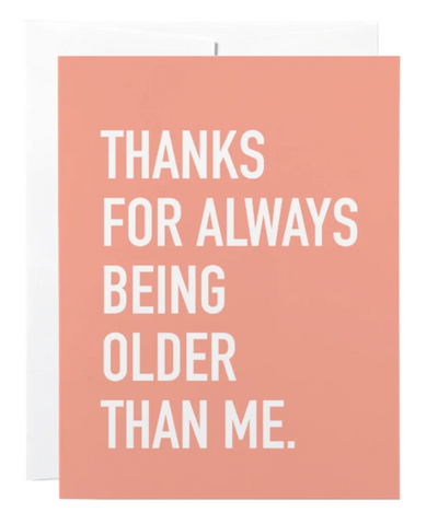 Thanks for always being older than me Greeting Card