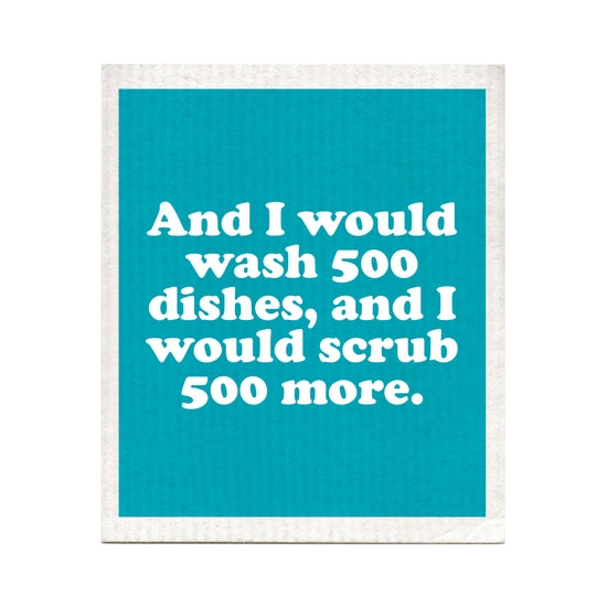 And I Would Wash 500 Dishes Swedish Dishcloth