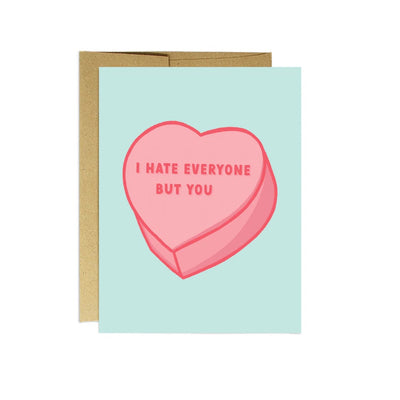 “I hate everyone but you” Greeting Card